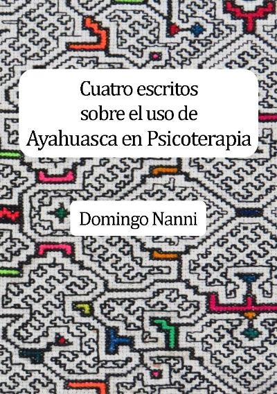 Cuatro escritos sobre el uso de Ayahuasca en Psicoterapia