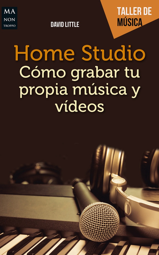 Home studio. Como grabar tu propia musica y videos