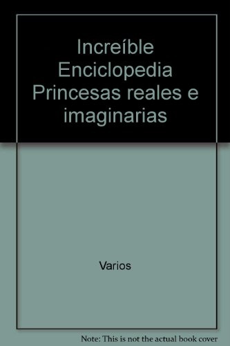 Enciclopedia increíble, Princesas reales e imaginarias