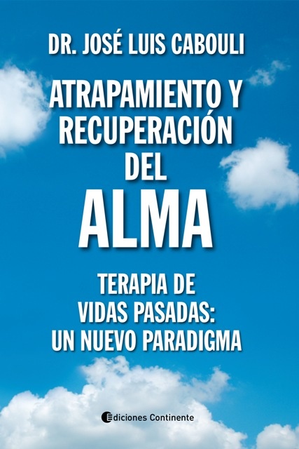 Atrapamiento y recuperación del alma. Terapia de vidas pasadas: un nuevo paradigma