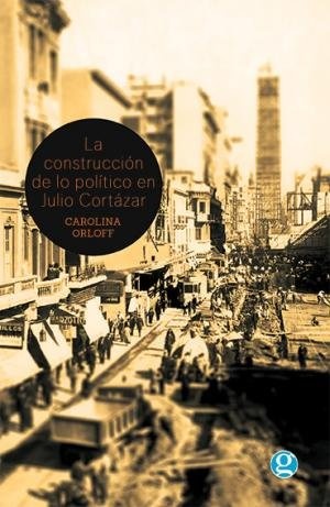 la Construccion de lo politico en Julio Cortazar