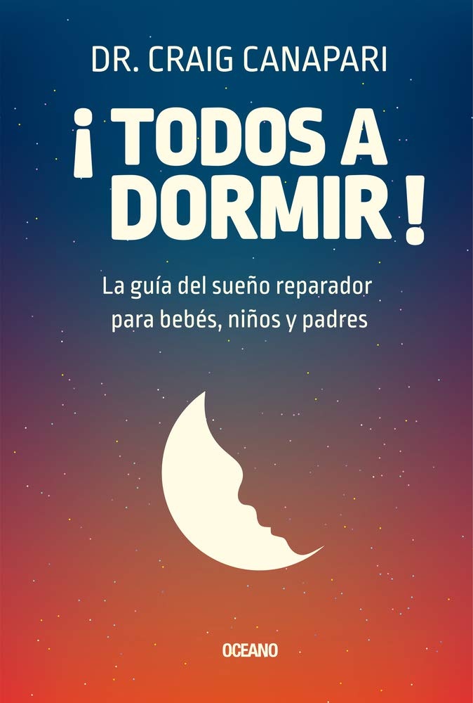 Todos a dormir! La guia del sueño reparador para bebes, niños y padres