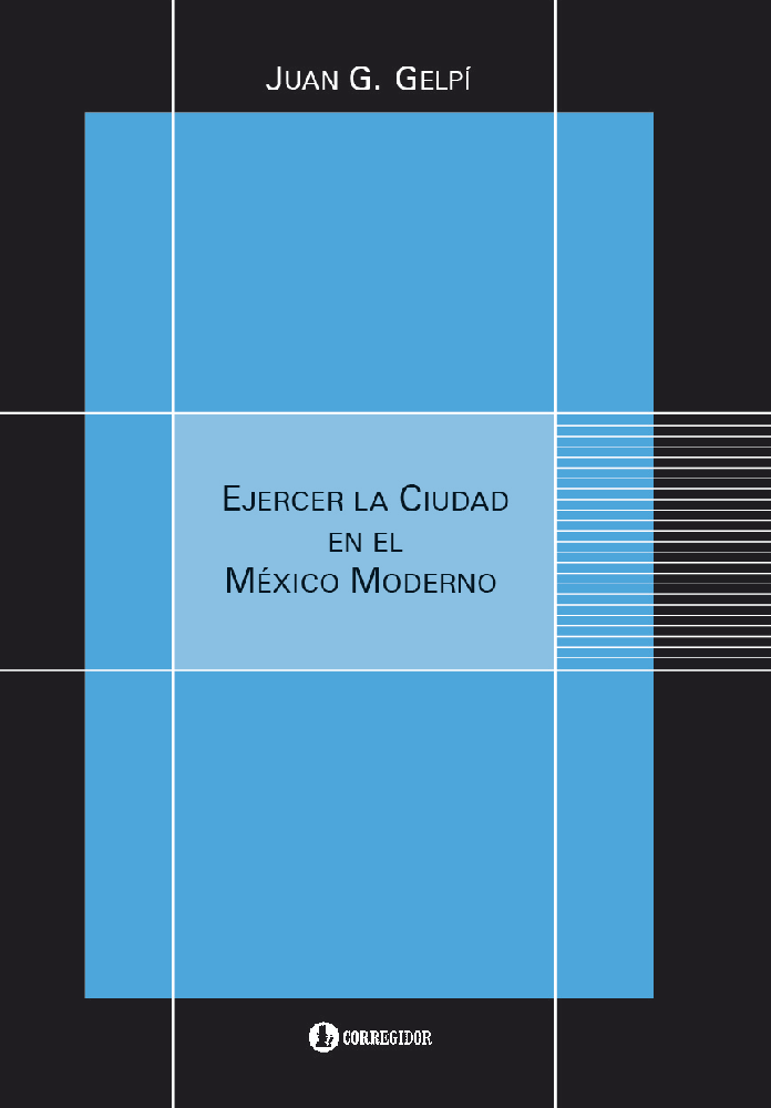 Ejercer la ciudad en el Mexico moderno