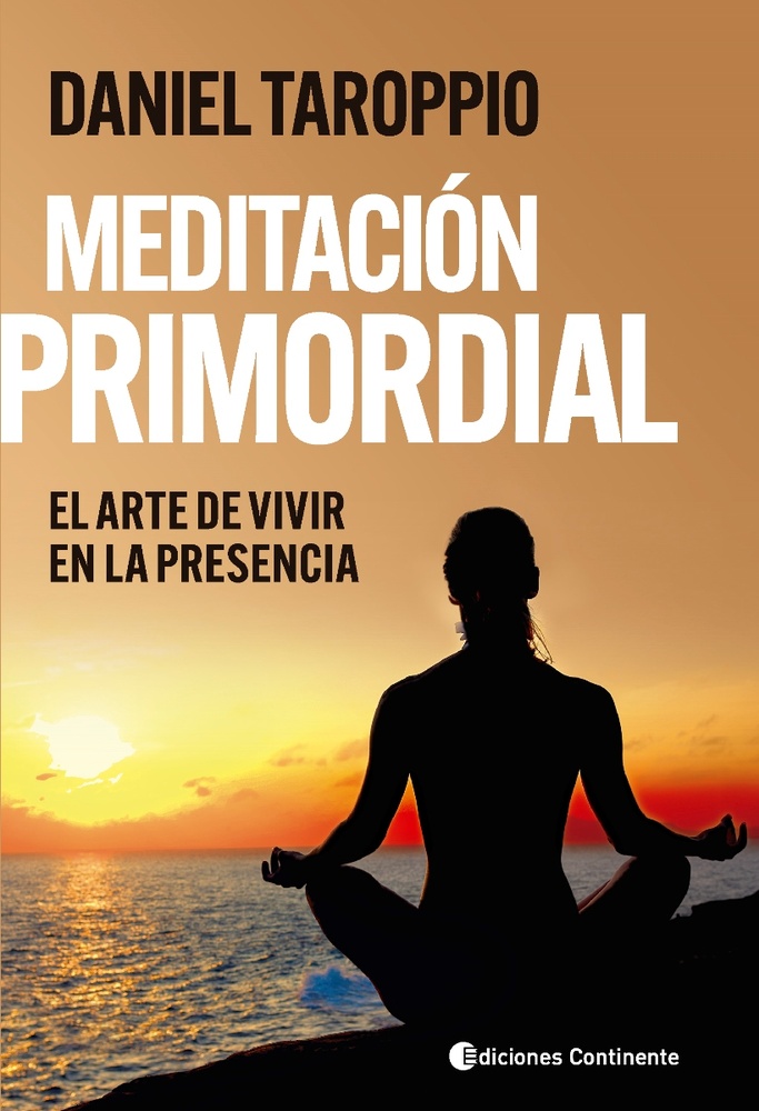 Meditacion primordial . El arte de vivir en la presencia