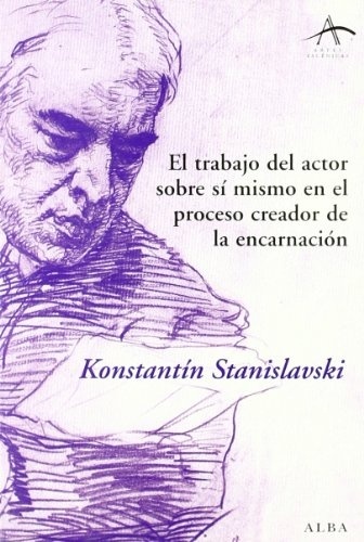 El Trabajo del actor sobre si mismo en el proceso creador de la encarnacion