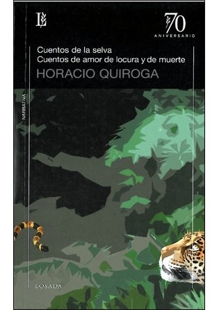 Cuentos de la selva. Cuentos de amor de locura y de muerte