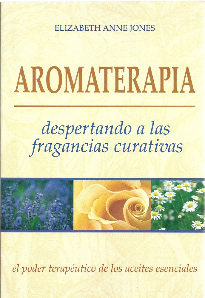 Aromaterapia. Despertando a las fragancias curativas