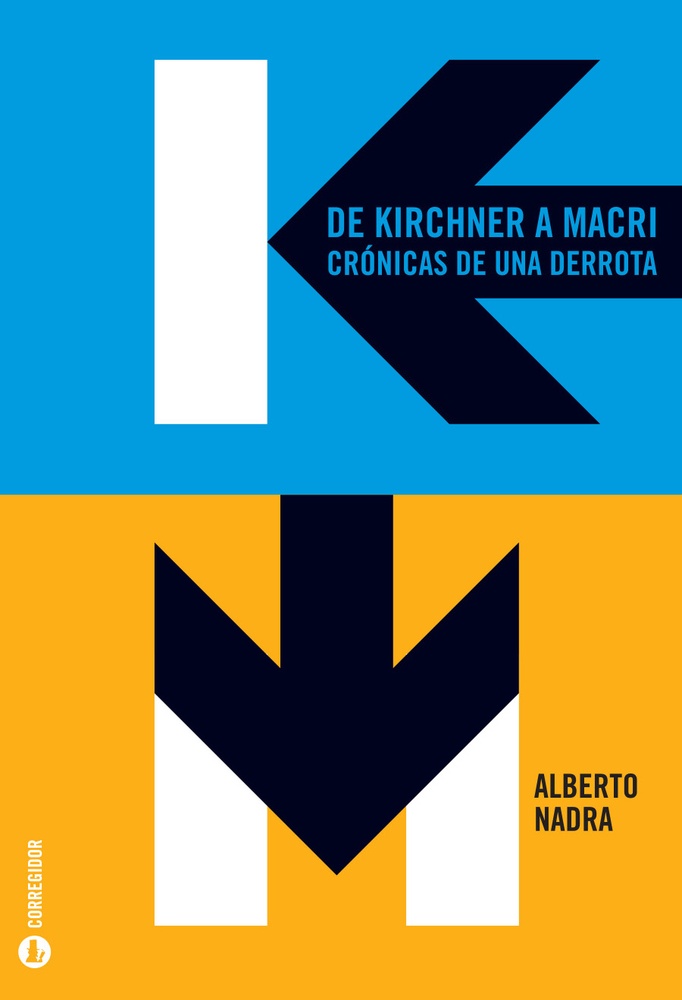 De Kirchner a Macri. Cronicas de una derrota