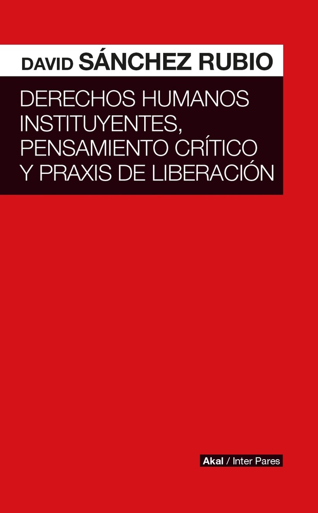 Derechos humanos instituyentes, pensamiento critico y praxis de liberacion