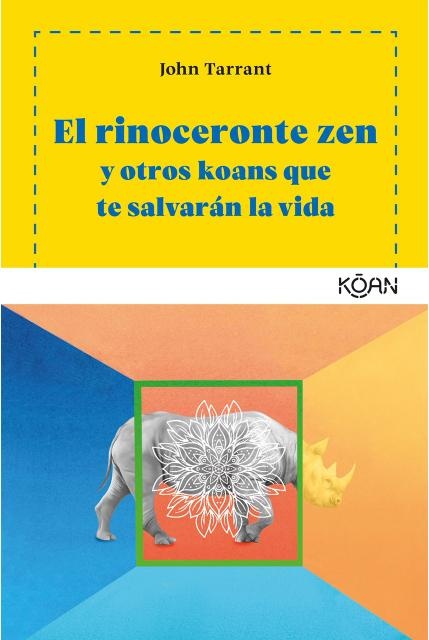 El Rinoceronte zen y otros koans que te salvarán la vida