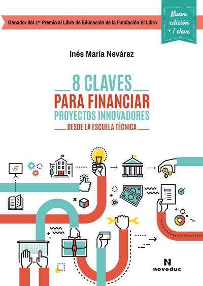 8 claves para financiar proyectos innovadores desde la escuela tecnica. Nueva edicion +1 clave