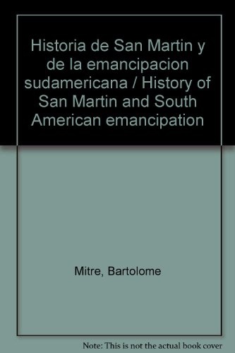 Historia de San Martín y de la emancipación sudamericana