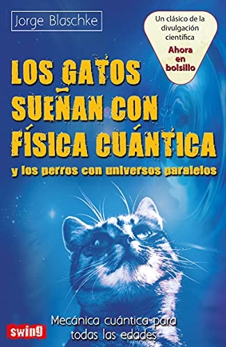 Los gatos sueñas con fisica cuantica y los perros con universos paralelos