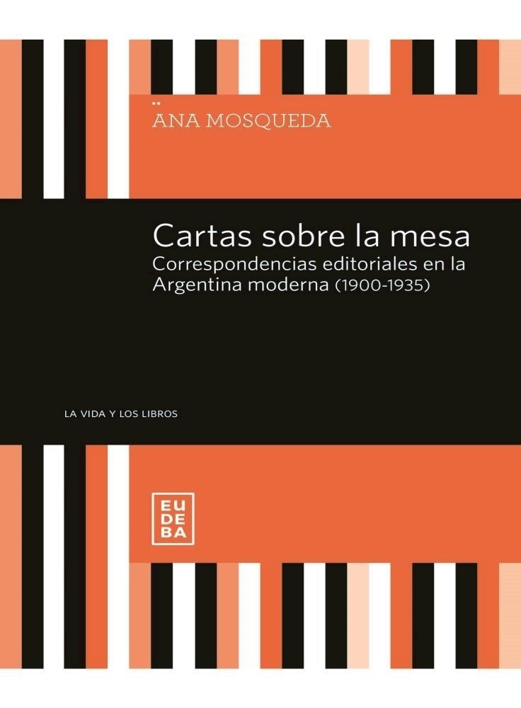 Cartas sobre la mesa. Correspondencias editoriales en la Argentina moderna (1900-1935)